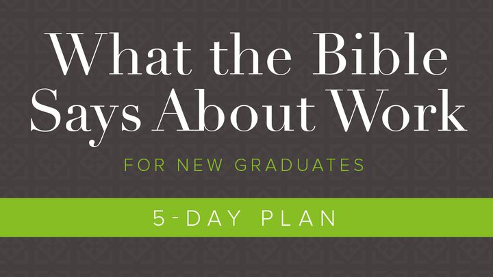 What The Bible Says About Work: For New Graduates
