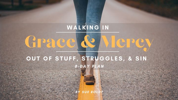Walking in Grace & Mercy Out of Stuff, Struggles, & Sin