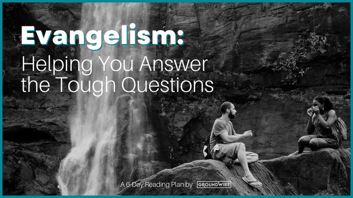 Evangelism: Helping You Answer the Tough Questions