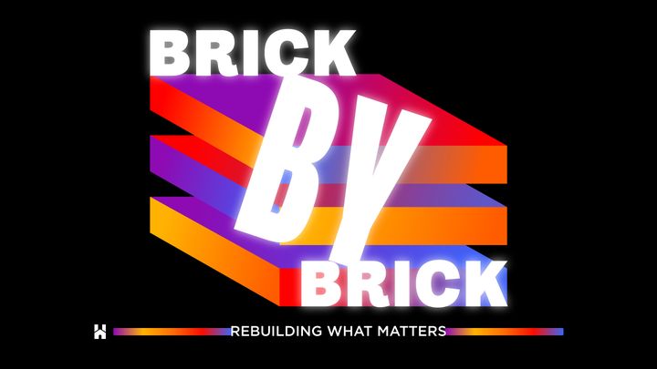 Brick by Brick - Rebuilding What Matters