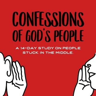 Confessions of God’s People Stuck in the Middle