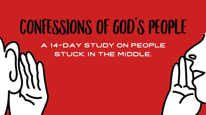 Confessions of God's People Stuck in the Middle