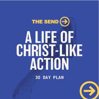 The Send: A Life of Christ-Like Action