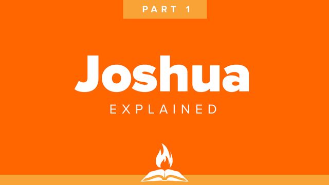 Joshua Explained Part 1 | Be Strong & Courageous