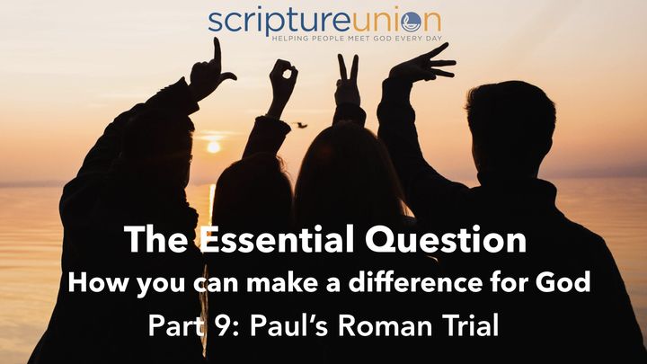 The Essential Question (Part 9): Paul's Roman Trial