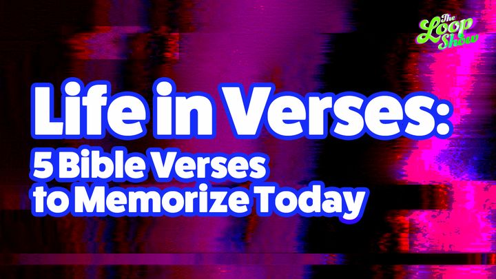 Life in Verses: 5 Bible Verses to Memorize Today