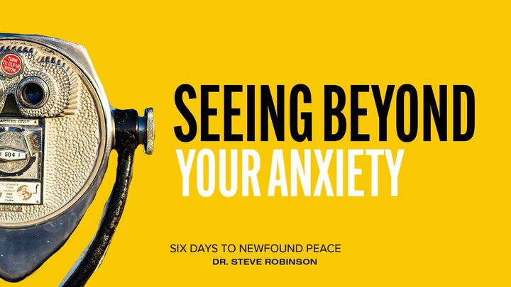 Seeing Beyond Your Anxiety