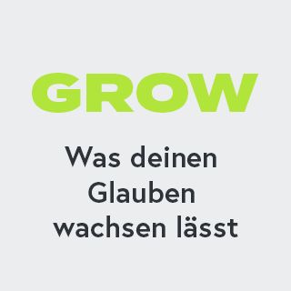 Grow - Was deinen Glauben wachsen lässt