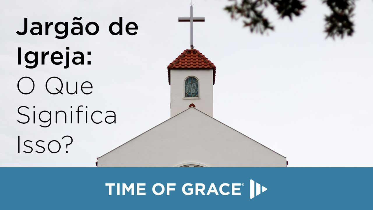 Jargão de Igreja: O Que Significa Isso?