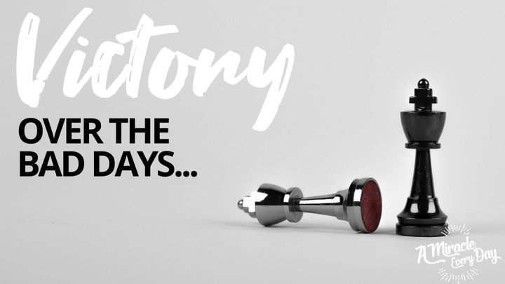 Victory Over “Bad Days”
