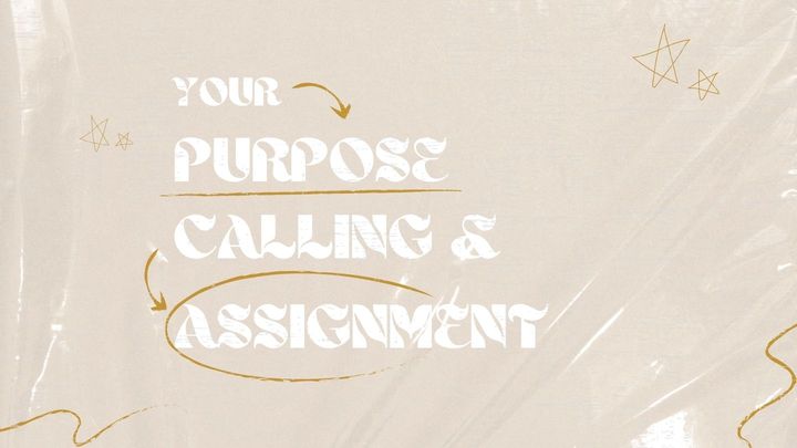 Your New Purpose, Calling, and Assignment