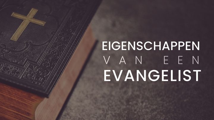 De eigenschappen van een evangelist