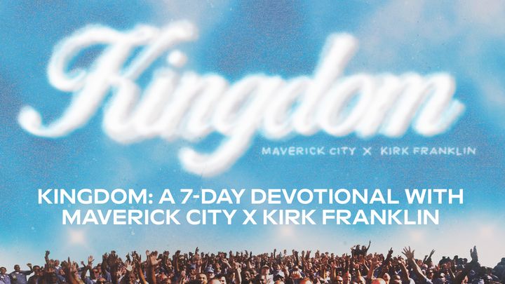 Kingdom: A 7-Day Devotional With Maverick City X Kirk Franklin