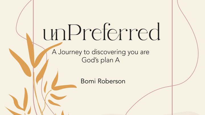 Unpreferred: A Journey to Discovering You Are God's Plan A