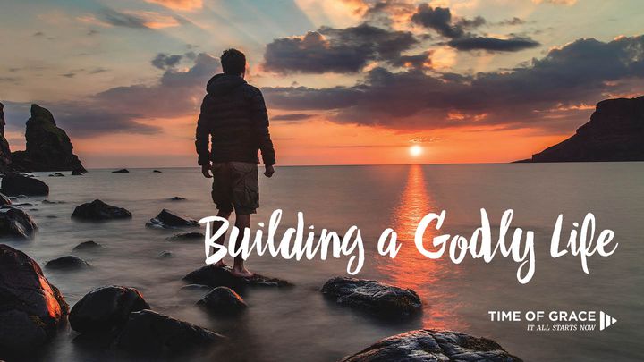 Building A Godly Life