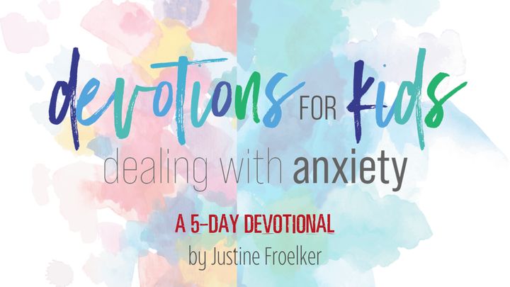 Devotions for Kids Dealing With Anxiety
