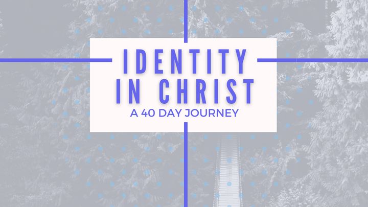 Identity in Christ: A 40 Day Journey