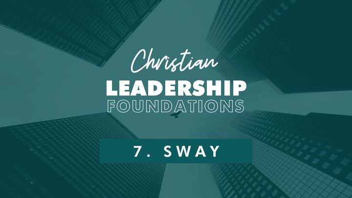 Christian Leadership Foundations 7 - Sway