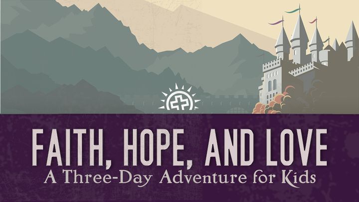 Faith, Hope, and Love: A Three-Day Adventure for Kids