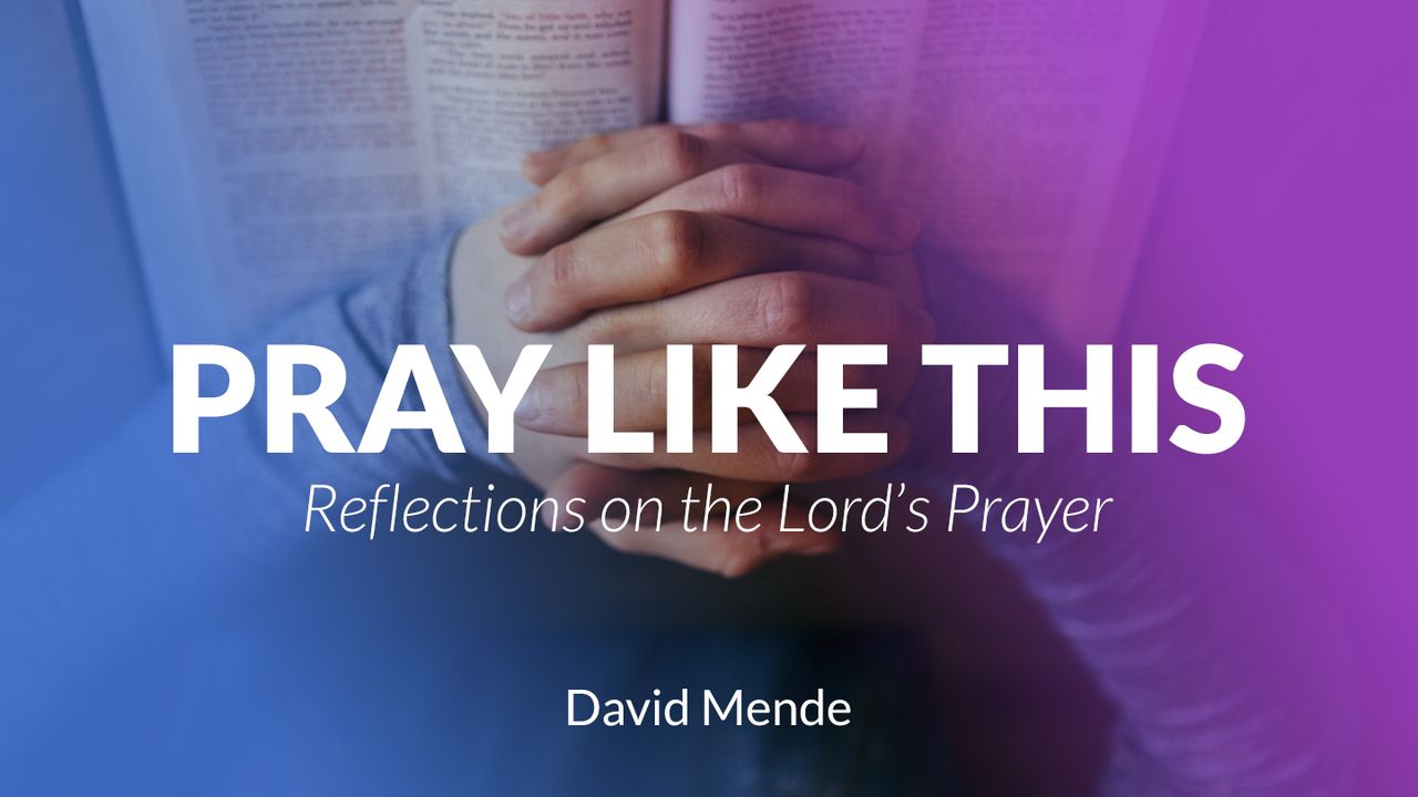 Pray Like This Reflections On The Lords Prayer