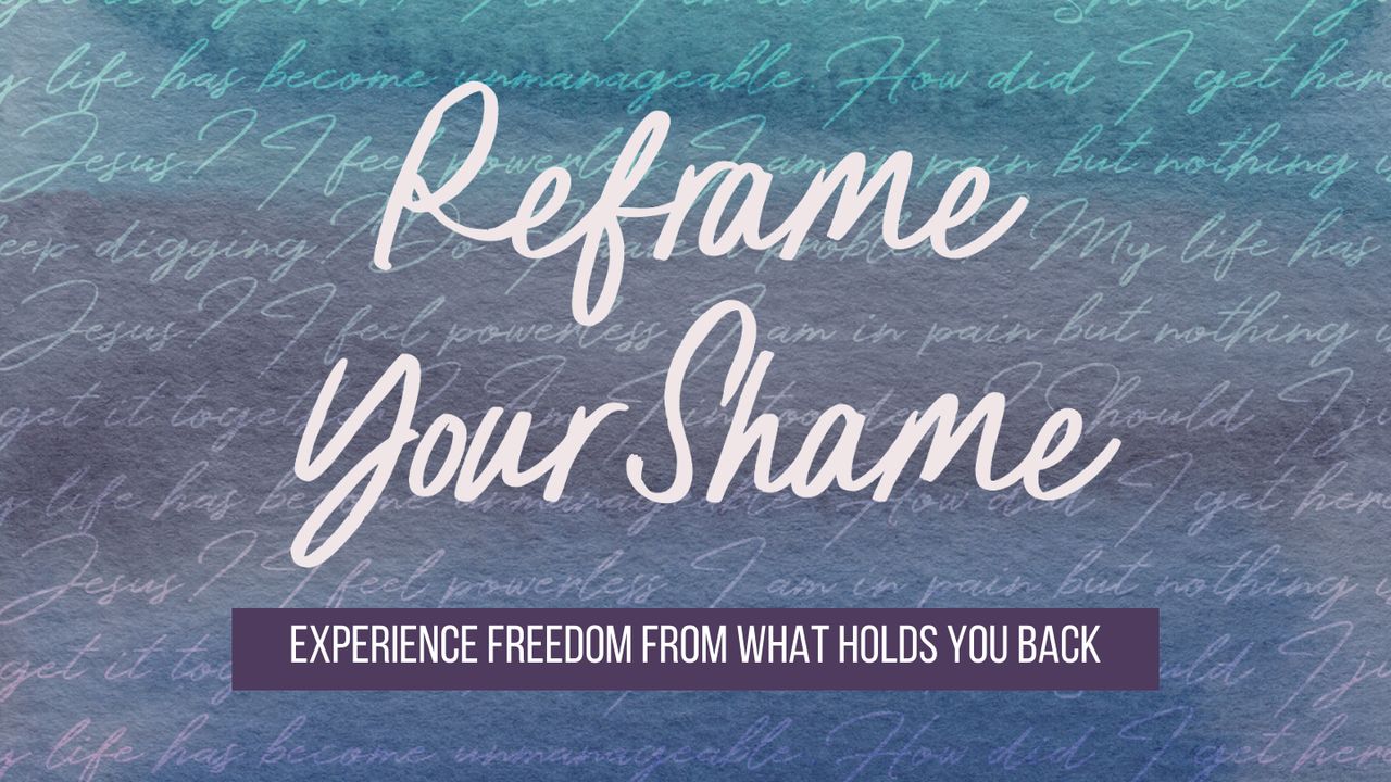 Reframe Your Shame: Experience Freedom from What Holds You Back