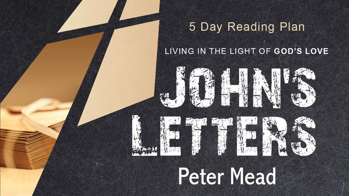 John’s Letters: Living in the Light of God’s Love