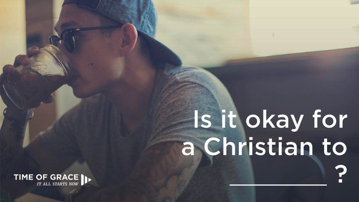 Is It Okay For A Christian To ____?