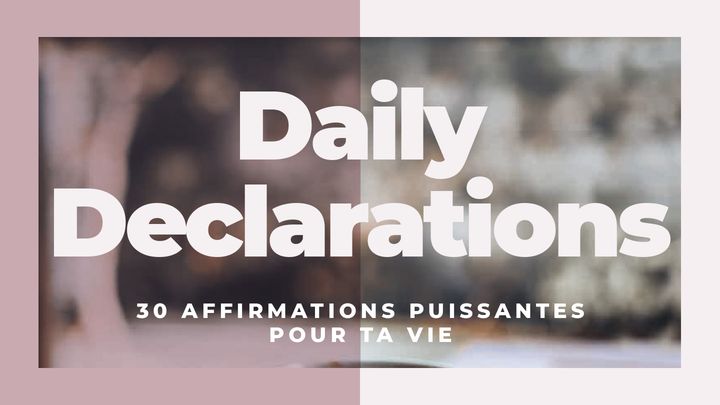 Daily Declarations - 30 affirmations puissantes pour ta vie