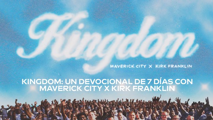 Kingdom: Un Devocional de 7 Días con Maverick City X Kirk Franklin