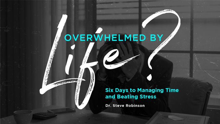 Overwhelmed by Life?