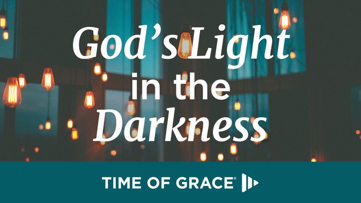 God’s Light in the Darkness