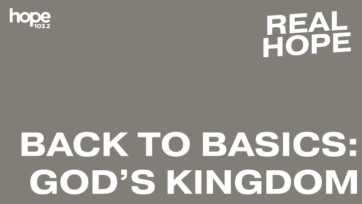 Real Hope: Back to Basics - God's Kingdom