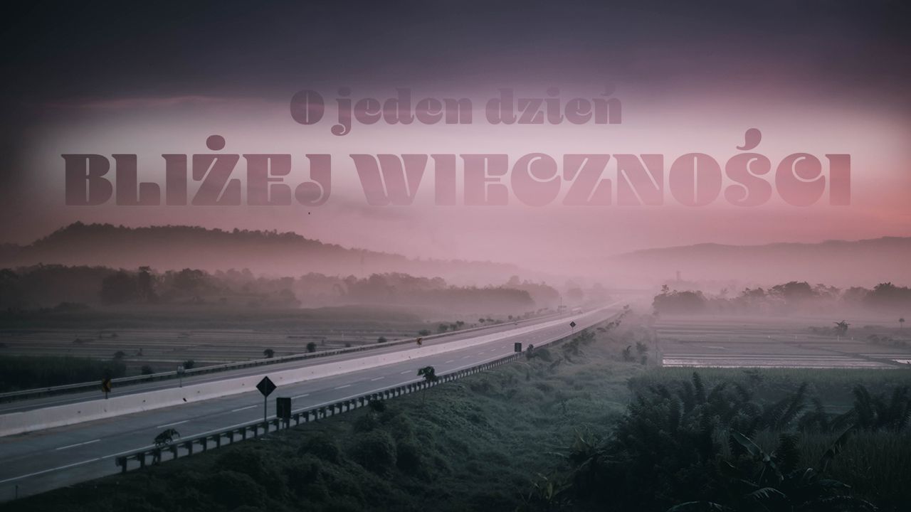 O jeden dzień bliżej wieczności