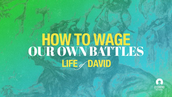 [Life of David] How to Wage Our Own Battles
