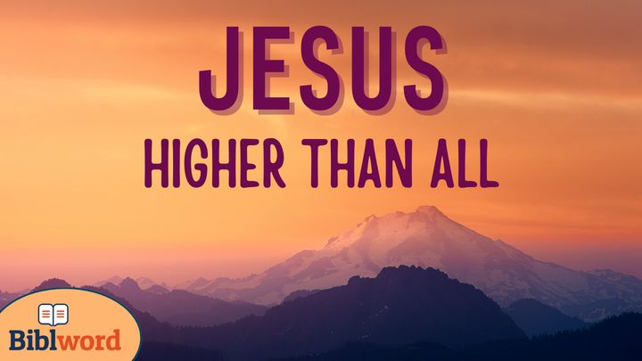 Jesus: Higher Than All
