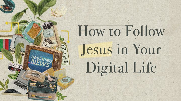 How to Follow Jesus in Your Digital Life