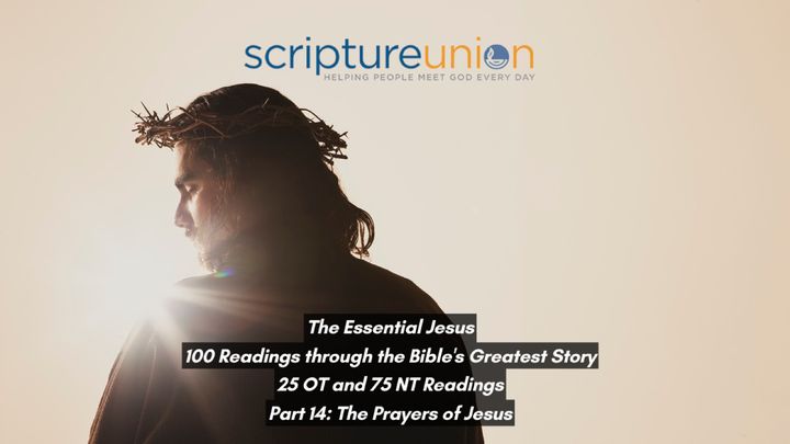 The Essential Jesus (Part 14): The Prayers of Jesus