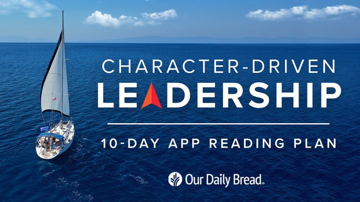 Our Daily Bread: Character-Driven Leadership