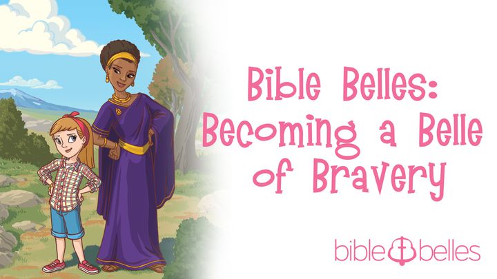 Bible Belles: Becoming A Belle Of Bravery