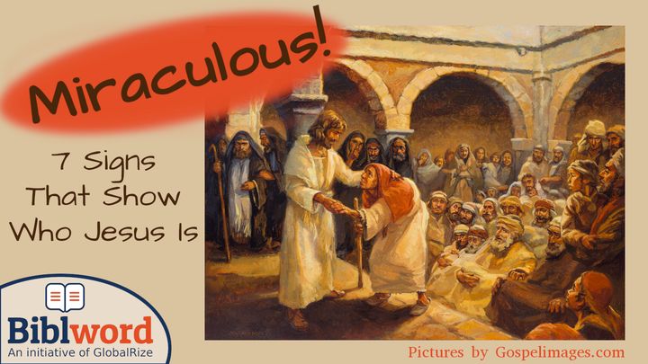 Miraculous! Seven Signs That Show Who Jesus Is