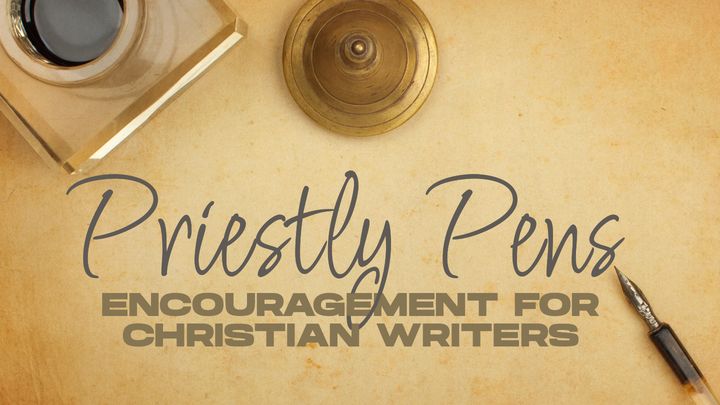 Priestly Pens: Encouragement for Christian Writers