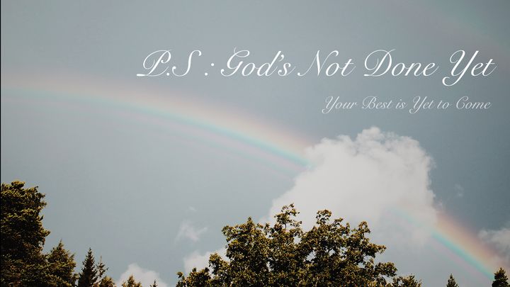 P.S: God's Not Done Yet