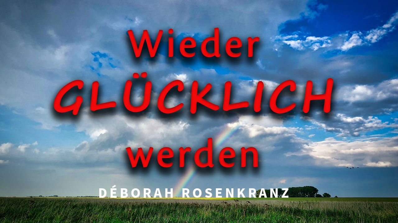 Wieder glücklich werden!