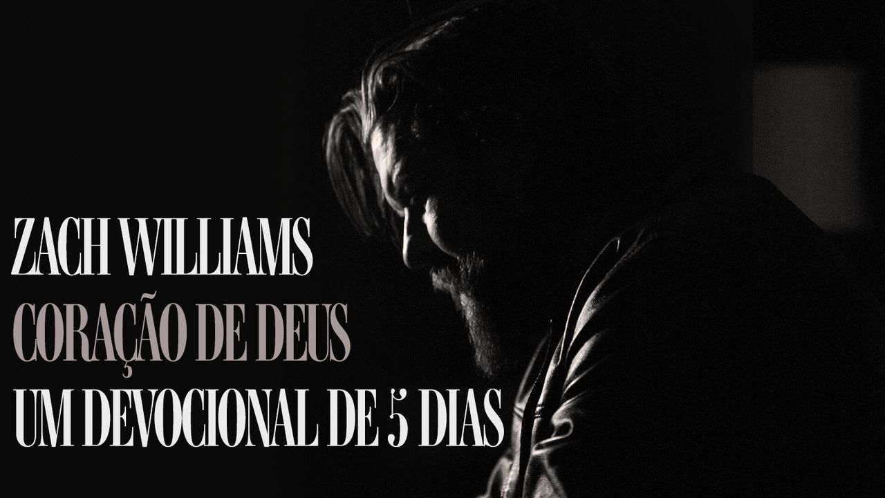 Coração De Deus Por Zach Williams Um Devocional De 5 Dias Coração De Deus Por Zach Williams Um Devocional De 5 Dias