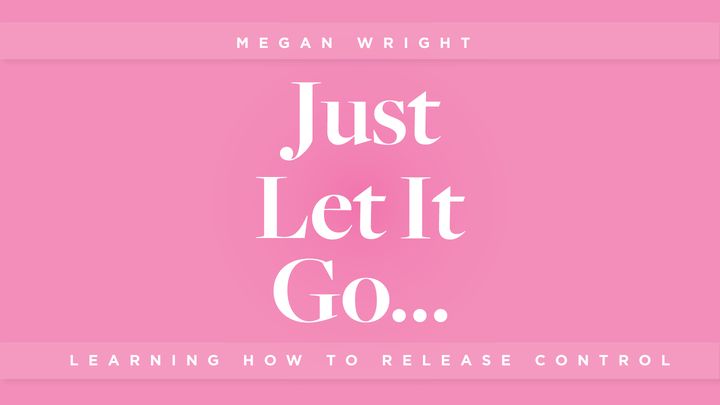 Just Let It Go - Learning How to Release Control
