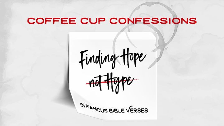 Coffee Cup Confessions: Finding Hope Not Hype in Famous Bible Verses