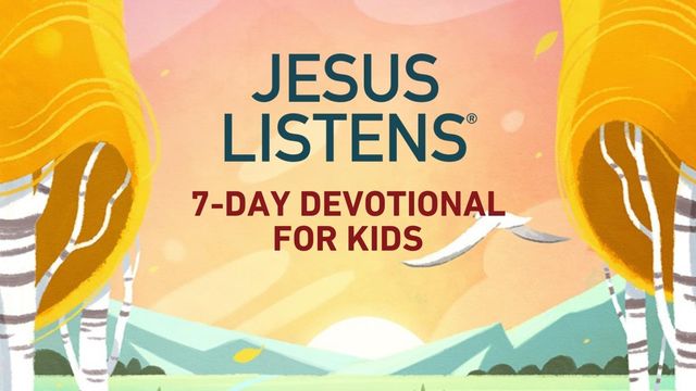 Jesus Listens for Kids | Devotional Reading Plan | YouVersion Bible