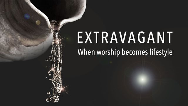 extravagant-when-worship-becomes-lifestyle-devotional-reading-plan