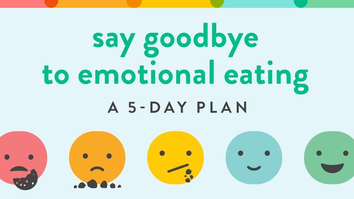 Say Goodbye to Emotional Eating