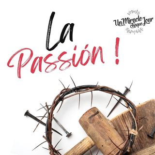 La Passion ! Souviens-Toi De L’amour De Dieu !